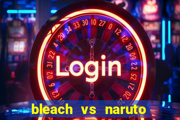 bleach vs naruto 2.6 jogos de luta